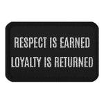 Respect Is Earned- Loyalty Is Returned | Embroidered Patches