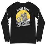 Rogue Biker [Ride Like There Is No Tomorrow] | Unisex Long Sleeve Tee