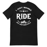 I Just Want To Ride My Motorcycle | Unisex T-Shirt