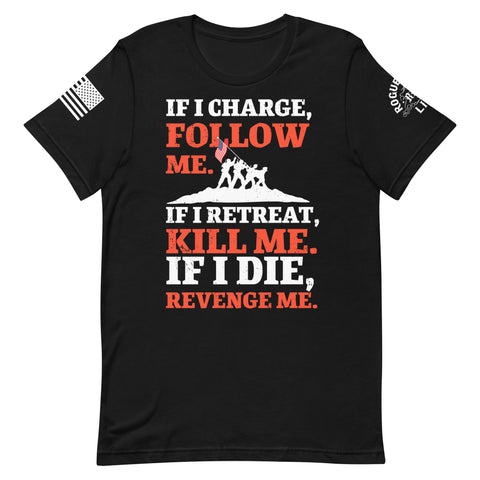 If I Charge, Follow Me. If I retreat, Kill Me. If I Die, Revenge Me | Unisex T-Shirt