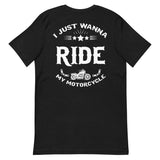 I Just Want To Ride My Motorcycle | Unisex T-Shirt